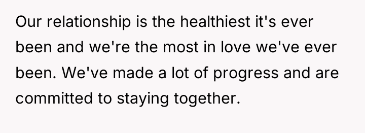 Our relationship is the healthiest it's ever been and we're...