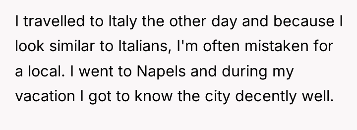 I travelled to Italy the other day and because I...
