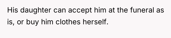 His daughter can accept him at the funeral as is,...