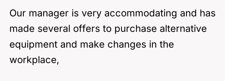 Our manager is very accommodating and has made several offers...