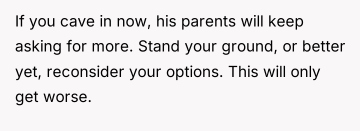 If you cave in now, his parents will keep asking...