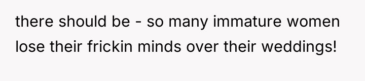 there should be - so many immature women lose their...