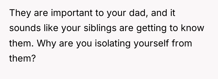 They are important to your dad, and it sounds like...