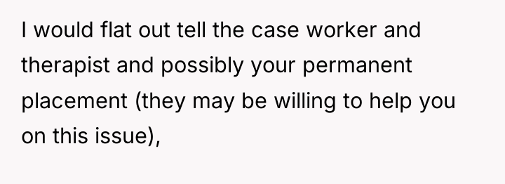 I would flat out tell the case worker and therapist...
