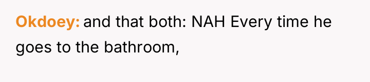 Okdoey and that both: NAH Every time he goes to...