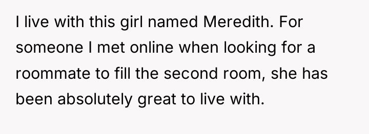 I live with this girl named Meredith. For someone I...