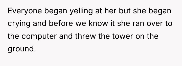 Everyone began yelling at her but she began crying and...