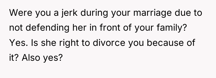 Were you a jerk during your marriage due to not...