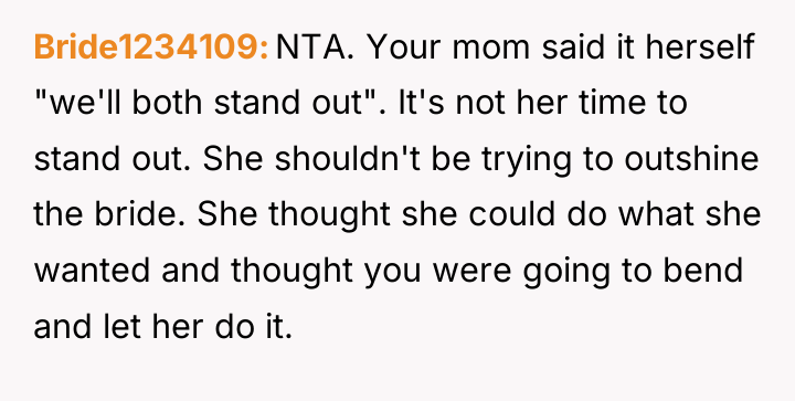 Bride1234109 NTA. Your mom said it herself "we'll both stand...