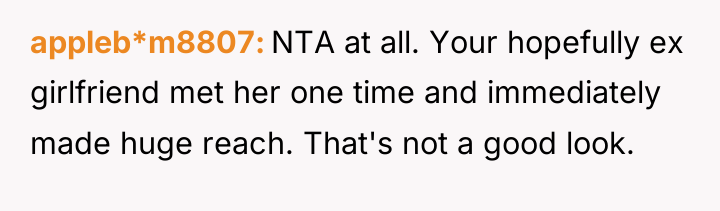 appleb*m8807 NTA at all. Your hopefully ex girlfriend met her...