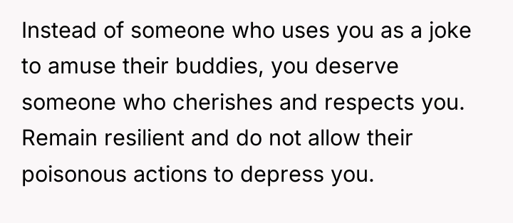 Instead of someone who uses you as a joke to...