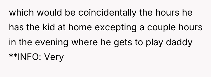 which would be coincidentally the hours he has the kid...