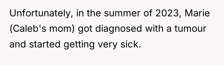 Unfortunately, in the summer of 2023, Marie (Caleb's mom) got...