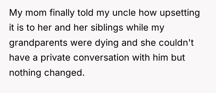 My mom finally told my uncle how upsetting it is...