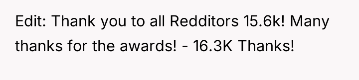 Edit: Thank you to all Redditors 15.6k! Many thanks for...