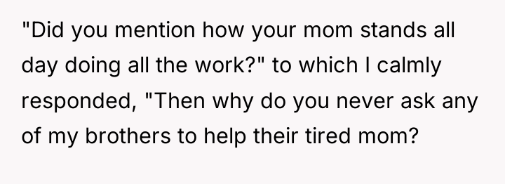 "Did you mention how your mom stands all day doing...