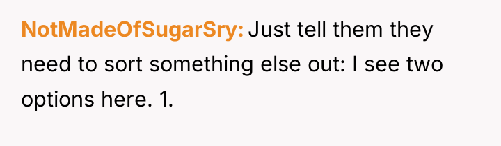 NotMadeOfSugarSry Just tell them they need to sort something else...