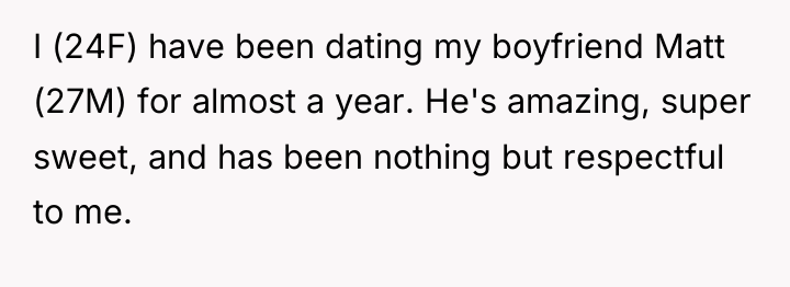 I (24F) have been dating my boyfriend Matt (27M) for...