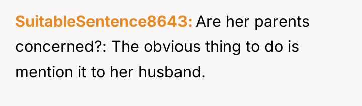 SuitableSentence8643 Are her parents concerned?: The obvious thing to do...