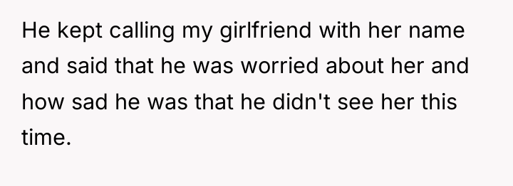 He kept calling my girlfriend with her name and said...