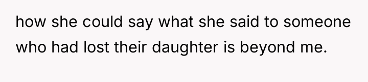 how she could say what she said to someone who...