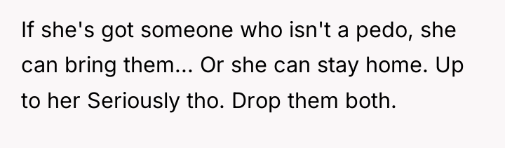If she's got someone who isn't a pedo, she can...