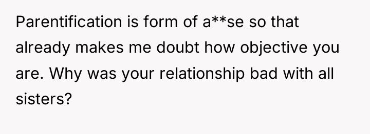 Parentification is form of a**se so that already makes me...