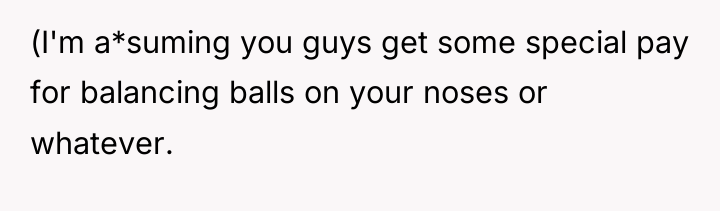 (I'm a*suming you guys get some special pay for balancing...