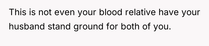 This is not even your blood relative have your husband...