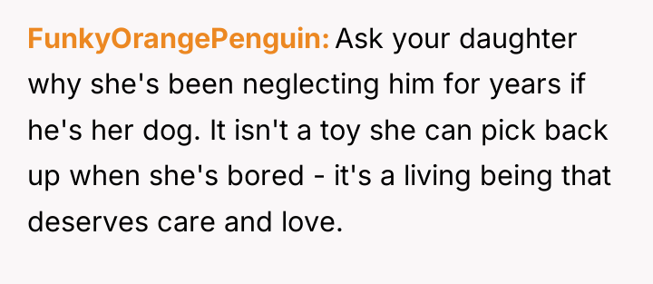 FunkyOrangePenguin Ask your daughter why she's been neglecting him for...
