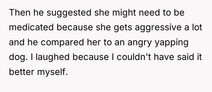 Then he suggested she might need to be medicated because...