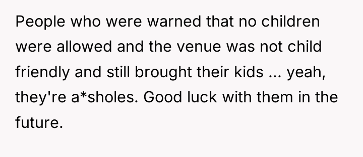 People who were warned that no children were allowed and...