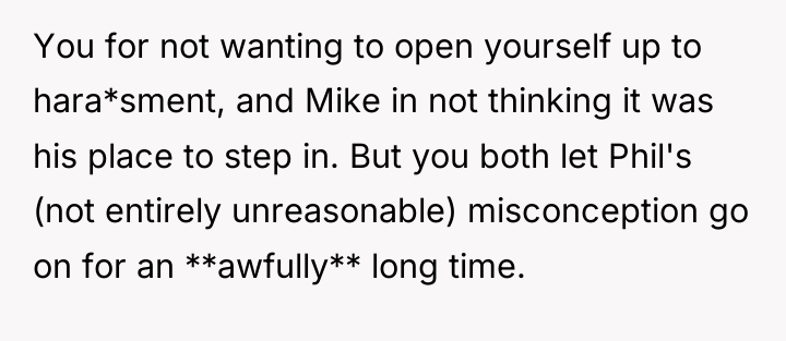You for not wanting to open yourself up to hara*sment,...
