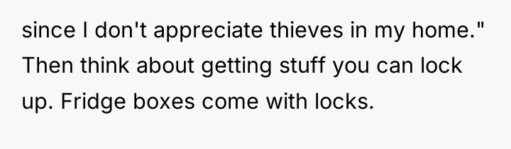 since I don't appreciate thieves in my home." Then think...