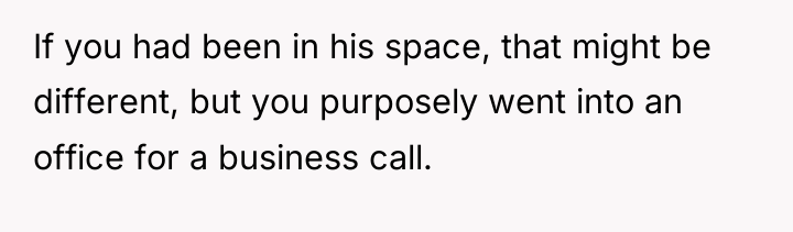 If you had been in his space, that might be...