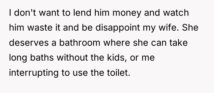 I don't want to lend him money and watch him...