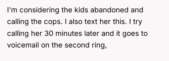 I'm considering the kids abandoned and calling the cops. I...