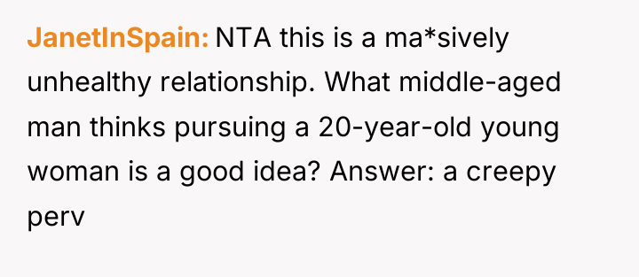 JanetInSpain NTA this is a ma*sively unhealthy relationship. What middle-aged...