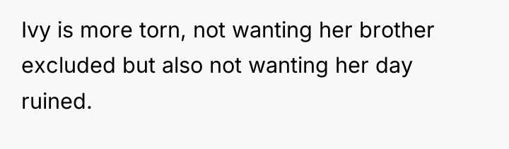 Ivy is more torn, not wanting her brother excluded but...