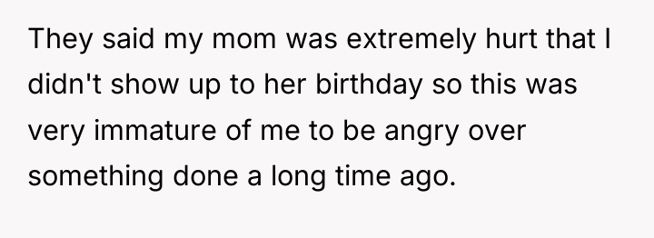 They said my mom was extremely hurt that I didn't...