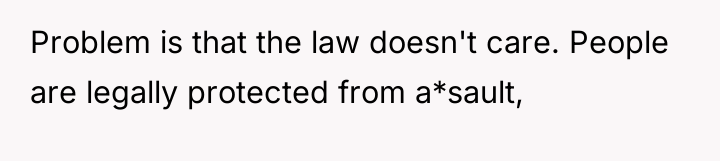 Problem is that the law doesn't care. People are legally...