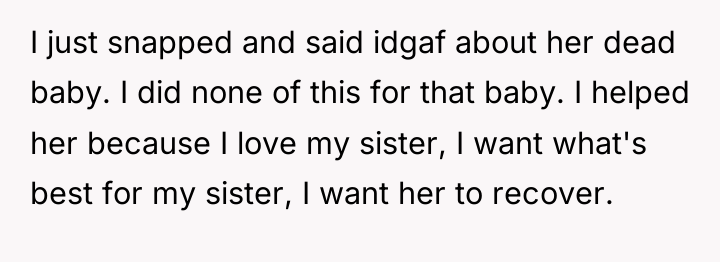 I just snapped and said idgaf about her dead baby....