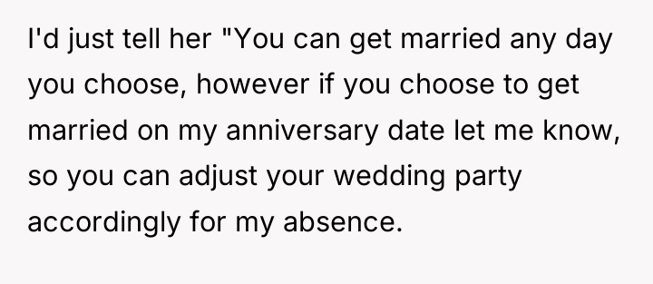 I'd just tell her "You can get married any day...