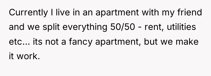 Currently I live in an apartment with my friend and...