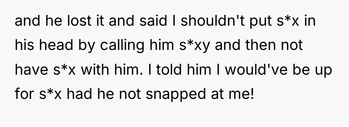and he lost it and said I shouldn't put s*x...
