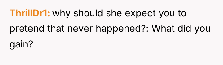 ThrillDr1 why should she expect you to pretend that never...
