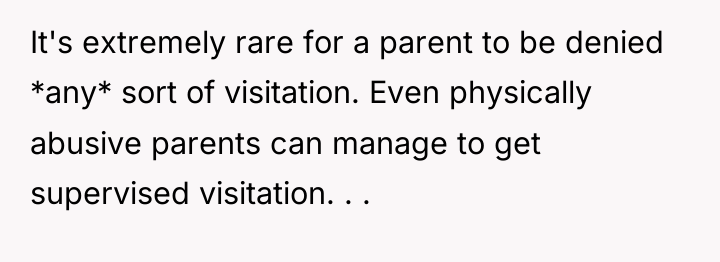 It's extremely rare for a parent to be denied *any*...