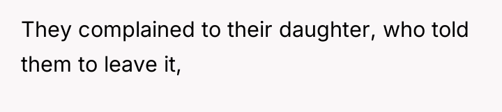 They complained to their daughter, who told them to leave...