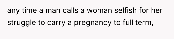 any time a man calls a woman selfish for her...