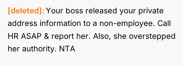 [deleted] Your boss released your private address information to a...